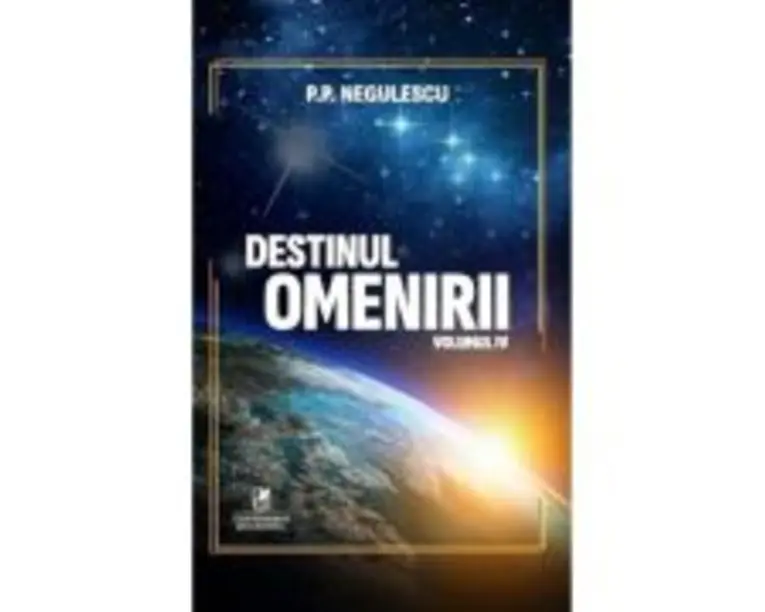 Destinul omenirii, volumul 4 - P. P. Negulescu