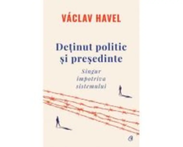 Detinut politic si presedinte. Singur impotriva sistemului - Vaclav Havel