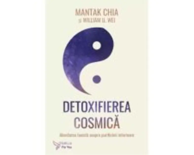 Detoxifierea cosmica - Mantak Chia, William U. Wei