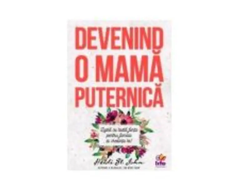Devenind o mama puternica - Heidi St. John