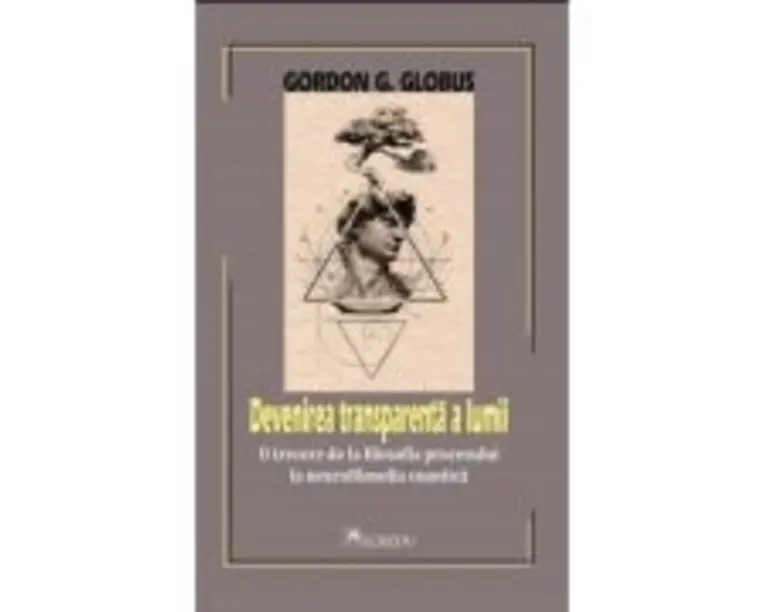 Devenirea transparenta a lumii - Gordon G. Globus