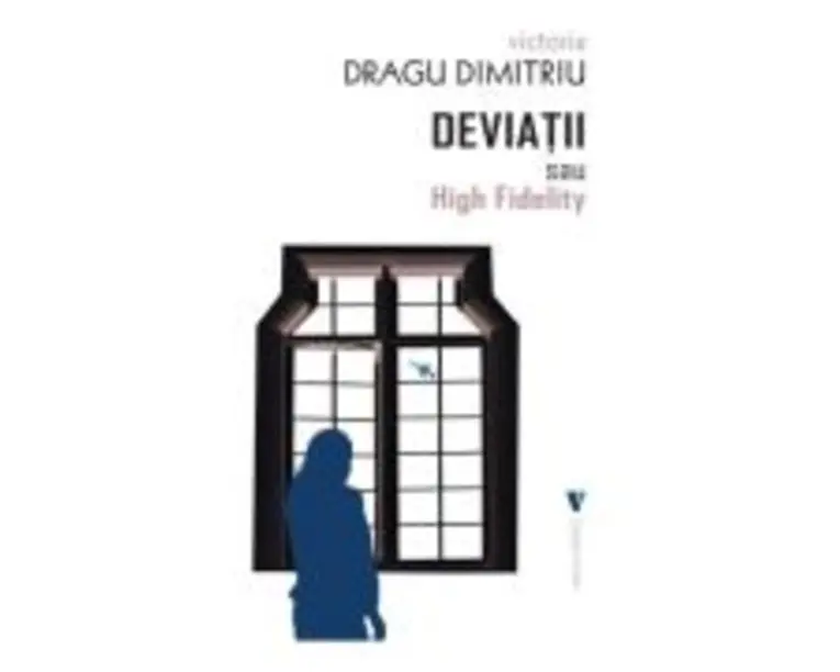 Deviatii sau High Fidelity - Victoria Dragu-Dimitriu