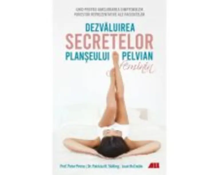 Dezvaluirea secretelor planseului pelvian feminin - Peter Petros
