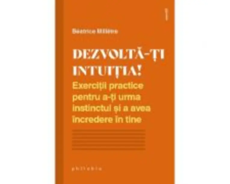Dezvolta-ti intuitia! - Beatrice Milletre
