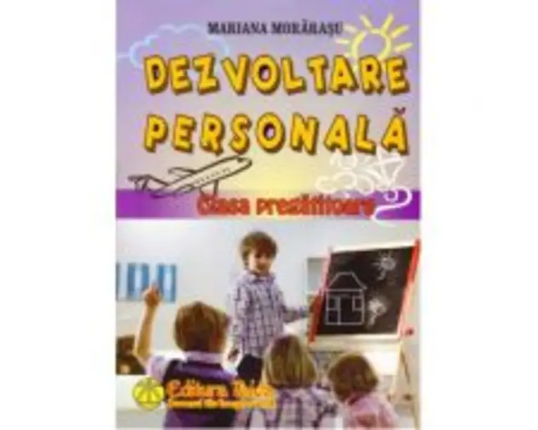Dezvoltare personala pentru clasa pregatitoare - Mariana Morarasu