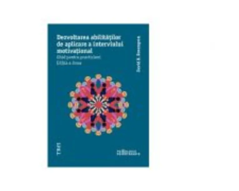 Dezvoltarea abilitatilor de aplicare a interviului motivational. Ghid pentru practicieni - David B. Rosengren