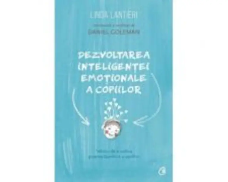 Dezvoltarea inteligentei emotionale a copiilor. Tehnici de a cultiva puterea launtrica a copiilor - Linda Lantieri