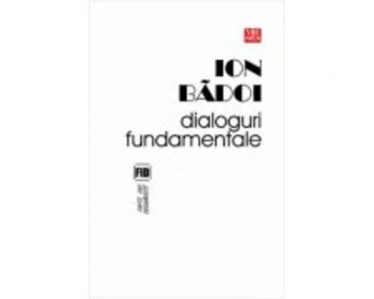 Dialoguri fundamentale - Ion Badoi