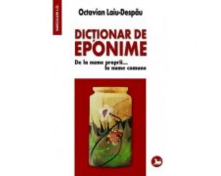 Dictionar de eponime. De la nume proprii... la nume comune - Octavian Laiu-Despau