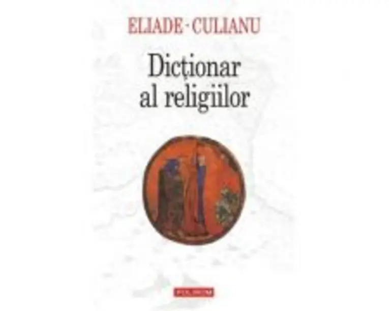 Dictionar al religiilor - Mircea Eliade, Ioan Petru Culianu