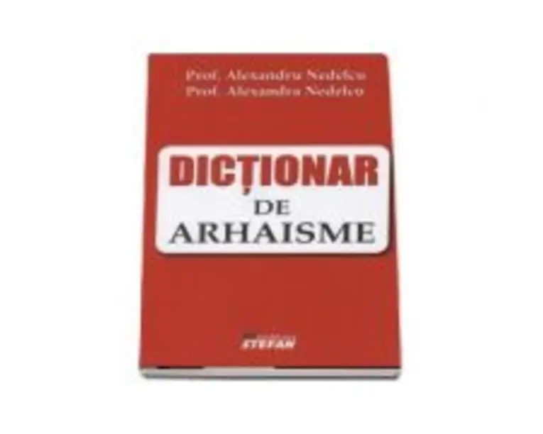 Dictionar de arhaisme - Alexandru Nedelcu