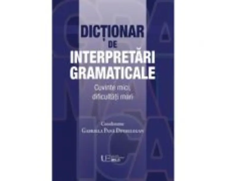 Dictionar de interpretari gramaticale - coord. Gabriela Pana Dindelegan
