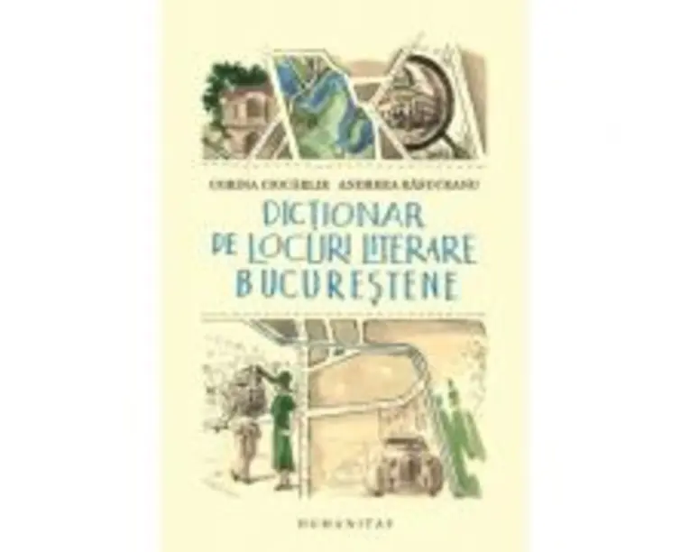 Dictionar de locuri literare bucurestene - Andreea Rasuceanu, Corina Ciocarlie