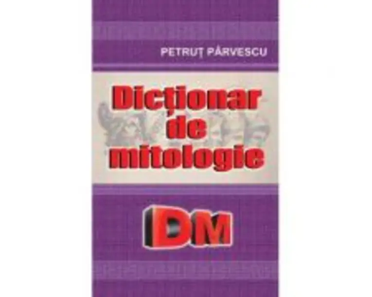 Dictionar de mitologie - Petrut Parvescu