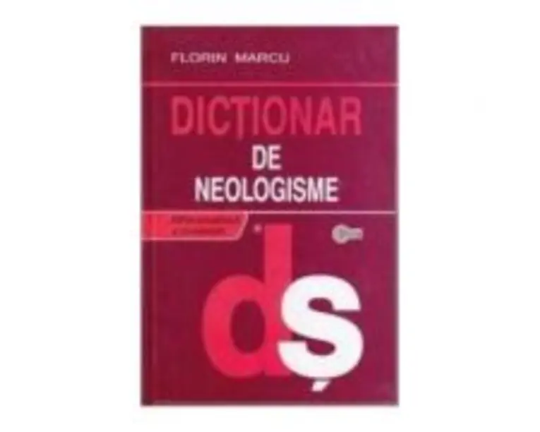 Dictionar de neologisme Ed. a II-a - Florin Marcu