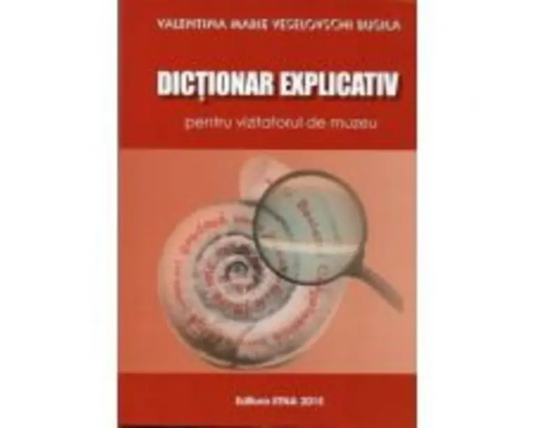 Dictionar explicativ pentru vizitatorul de muzeu - Valentina Marie Veselovschi Busila