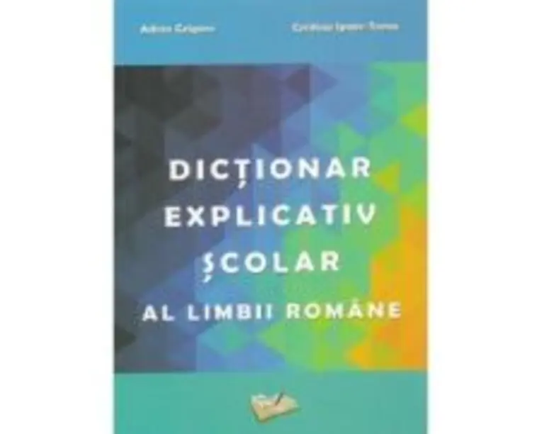 Dictionar explicativ scolar al limbii romane - Adina Grigore