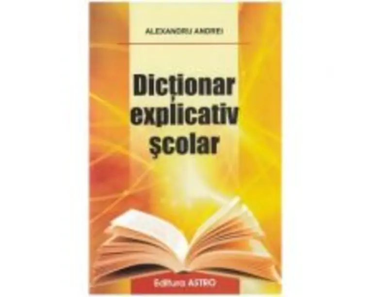 Dictionar explicativ scolar - Alexandru Andrei