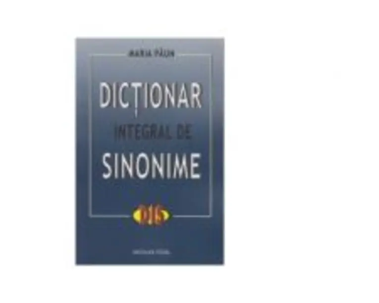 Dictionar integral de sinonime - Maria Paun