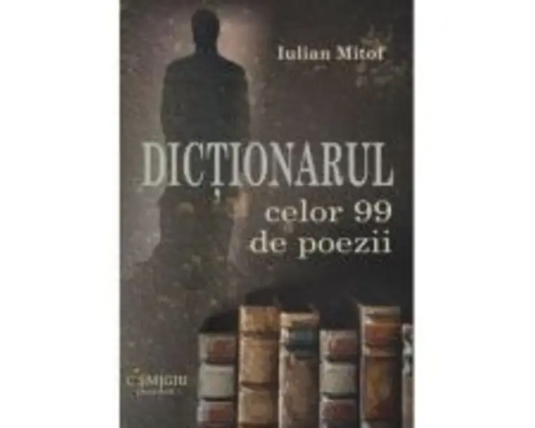 Dictionarul celor 99 de poezii - Iulian Mitof