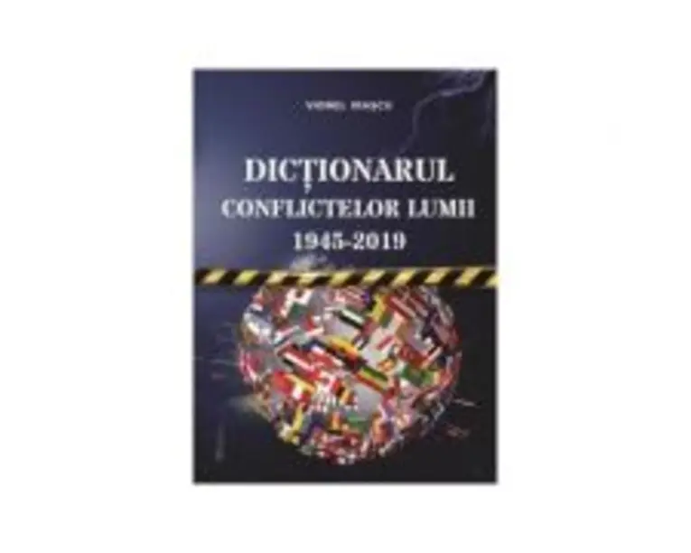Dictionarul conflictelor lumii 1945 - 2019 - Viorel Irascu