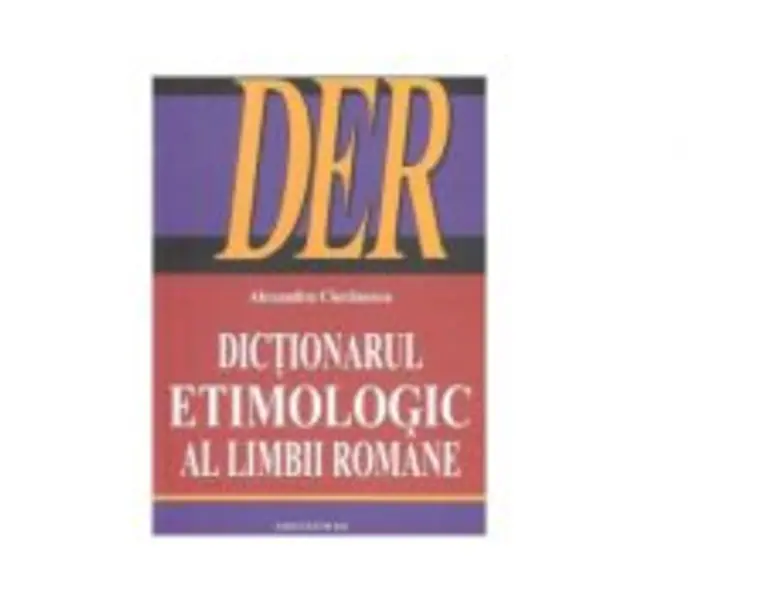 Dictionarul Etimologic al Limbii Romane (DER) - Alexandru Cioranescu
