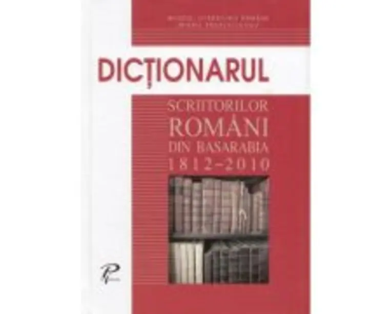 Dictionarul scriitorilor romani din Basarabia 1812-2010