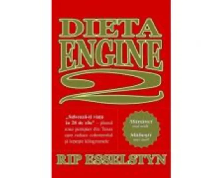 Dieta Engine 2. Salveaza-ti viata in 28 de zile - Rip Esselstyn