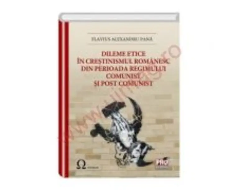 Dileme etice in crestinismul romanesc din perioada regimului comunist si post comunist - Flavius Alexandru Pana