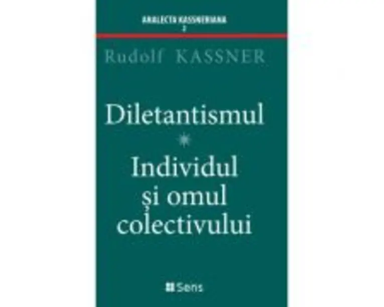 Diletantismul - Individul si omul colectivului - Rudolf Kassner