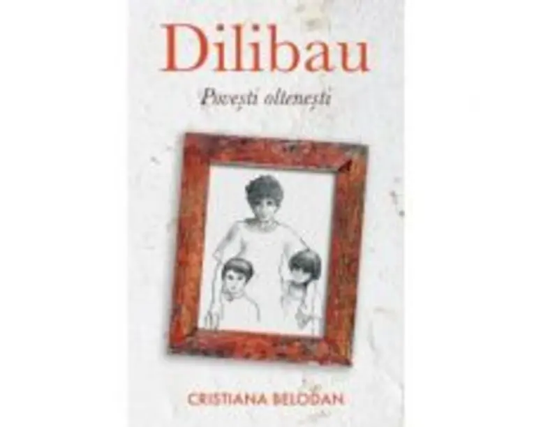 Dilibau. Povesti oltenesti - Cristiana Belodan