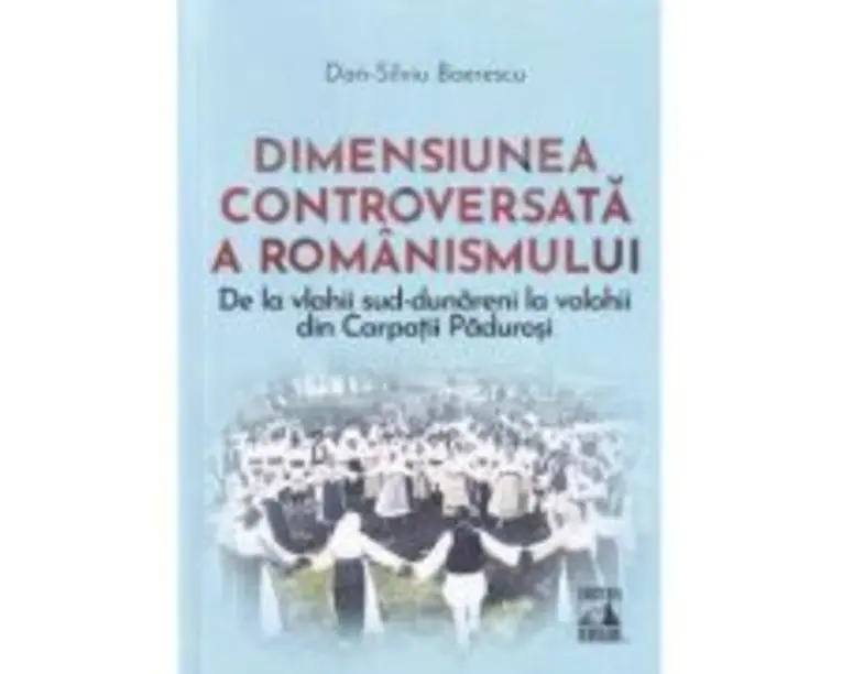 Dimensiunea controversata a romanismului - Dan-Silviu Boerescu