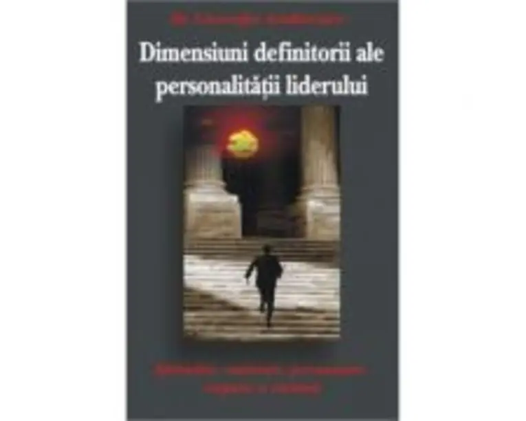 Dimensiunile definitorii ale personalitatii liderilor - Gheorghe Aradavoaice