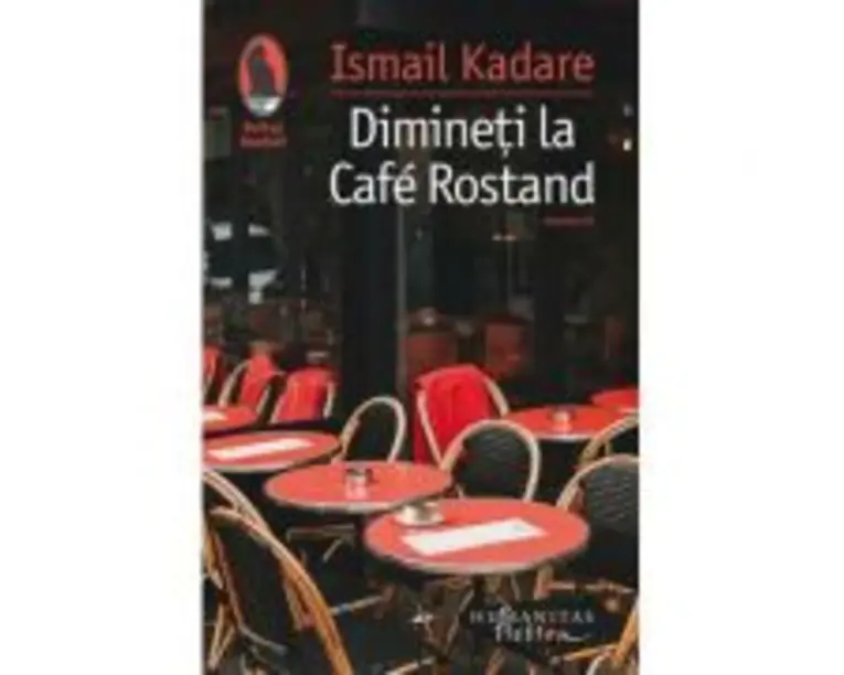 Dimineti la Cafe Rostand - Ismail Kadare