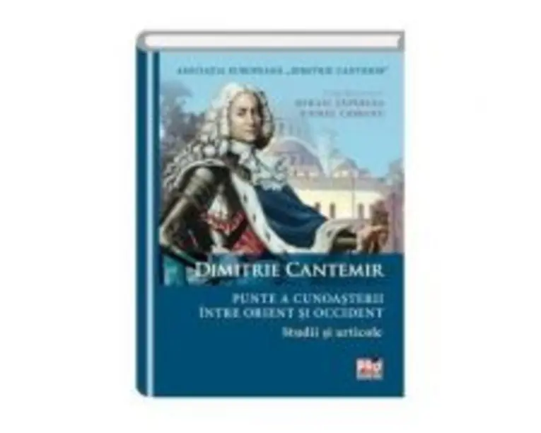 Dimitrie Cantemir - Punte a cunoasterii intre orient si occident. Studii si articole - Mihail Taparlea, Viorel Ciobanu