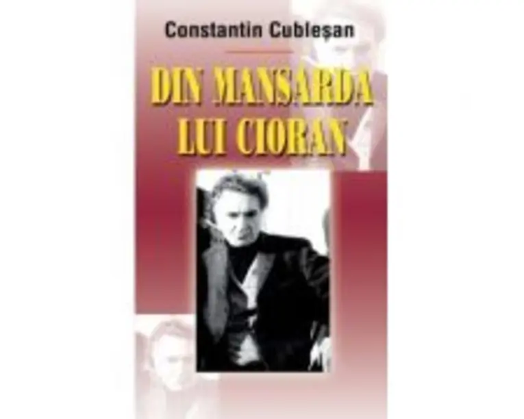 Din mansarda lui Cioran - Constantin Cublesan