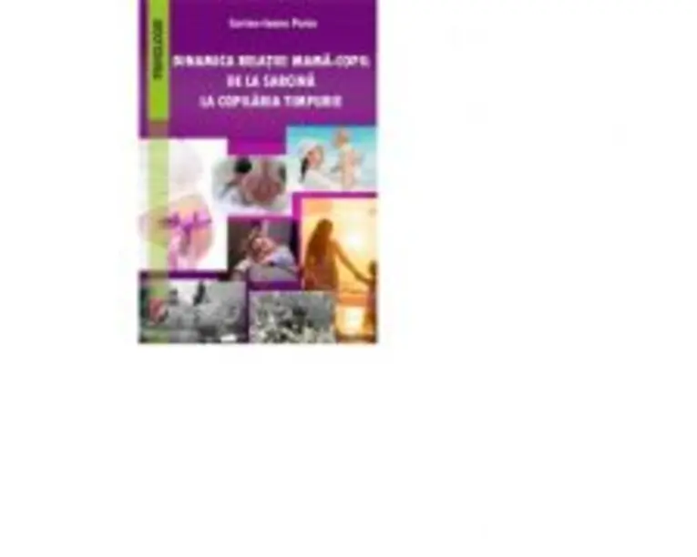 Dinamica relatiei mama-copil de la sarcina la copilaria timpurie - Corina-Ioana Paica