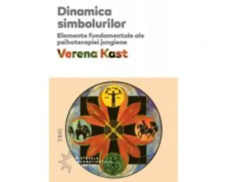 Dinamica simbolurilor. Elemente fundamentale ale psihoterapiei jungiene - Verena Kast