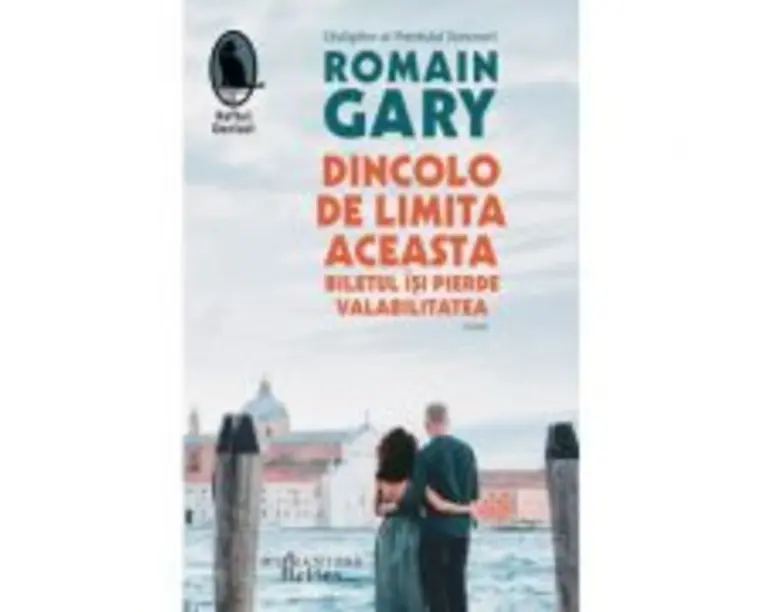 Dincolo de limita aceasta biletul isi pierde valabilitatea - Romain Gary