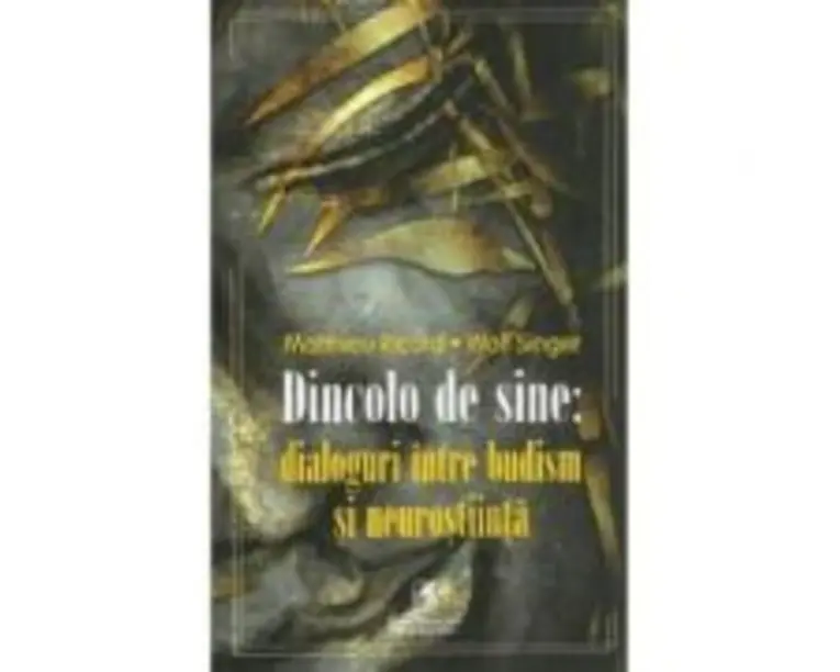 Dincolo de sine: dialoguri intre budism si neurostiinta - Matthieu Ricard, Wolf Singer