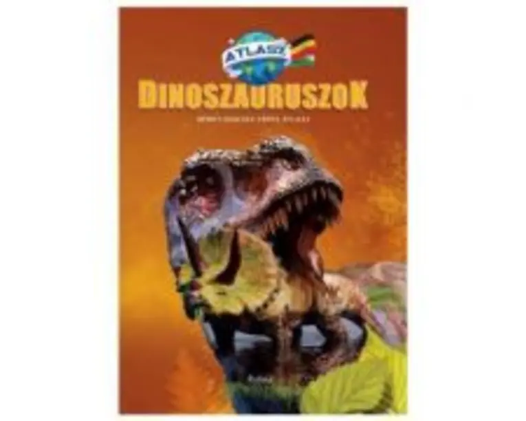 Dinozauri. Atlas maghiar-german Dinoszauruszok. Nemet-Magyar Kepes Atlasz