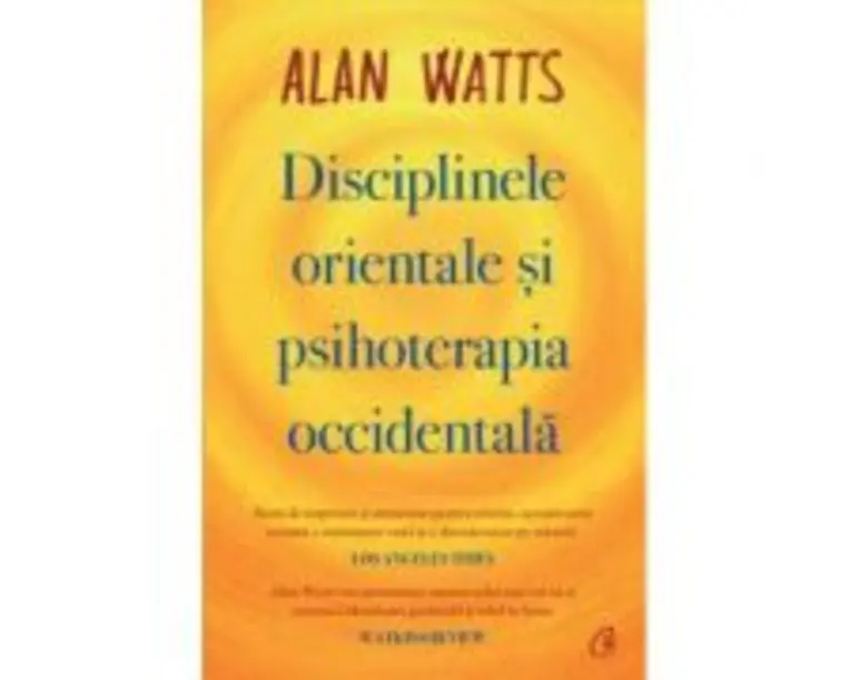 Disciplinele orientale si psihoterapia occidentala - Alan Watts