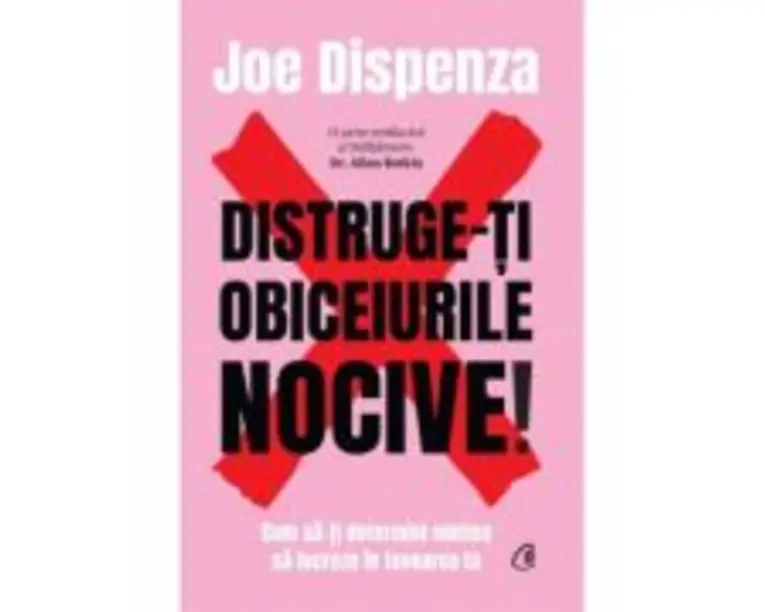 Distruge-ti obiceiurile nocive! Editie de colectie - Joe Dispenza