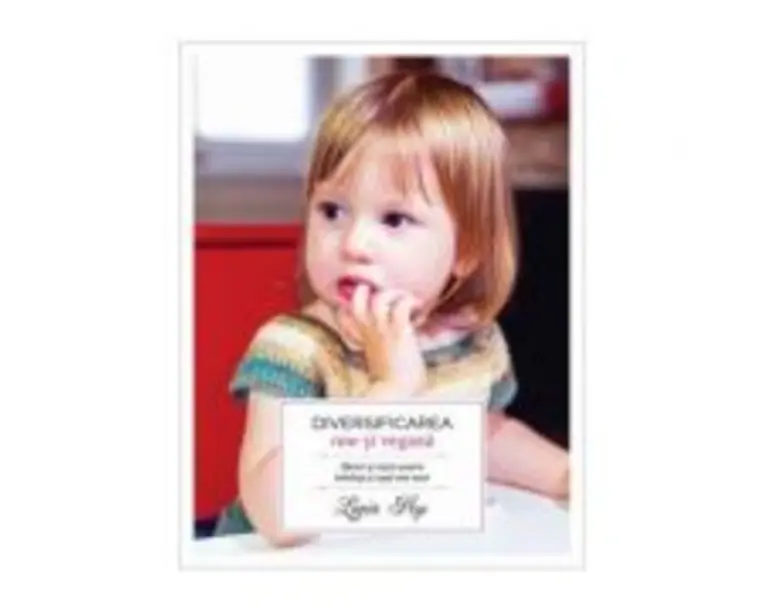 Diversificarea raw si vegana. Sfaturi si retete pentru bebelusi si copii mai mari - Ligia Pop