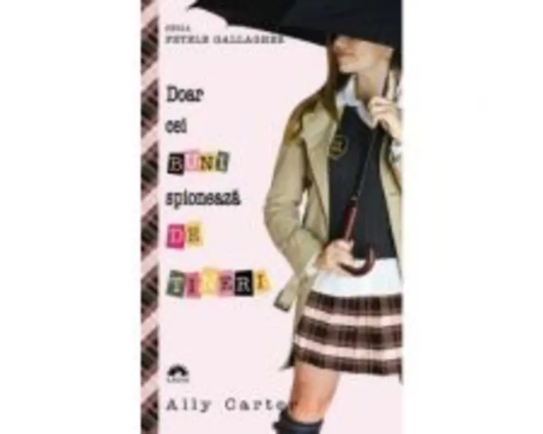 Doar cei buni spioneaza de tineri. Fetele Gallagher, volumul 4 - Ally Carter
