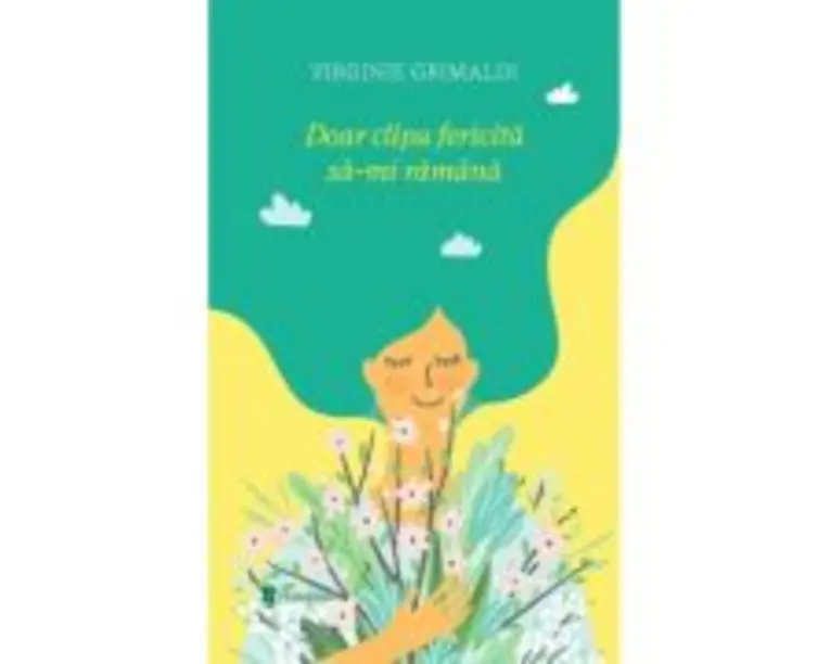 Doar clipa fericita sa-mi ramana - Virginie Grimaldi