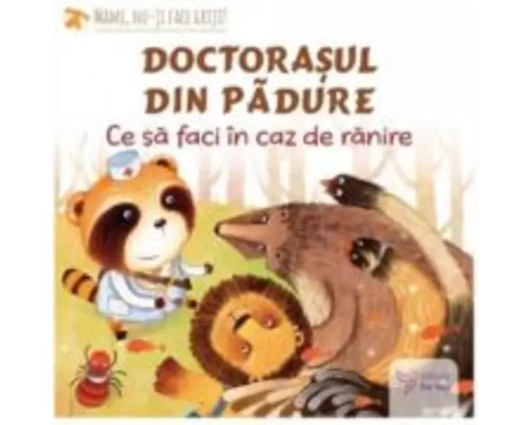 Doctorasul din padure. Ce sa faci in caz de ranire - Teodora Ioana Motei