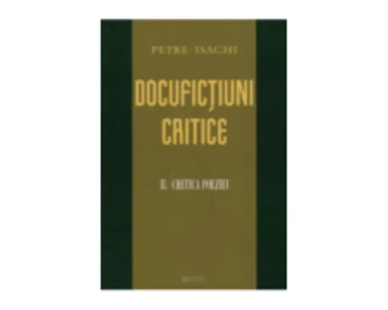 Docufictiuni critice. Critica Poeziei. Volumul 2﻿ - Petre Isachi