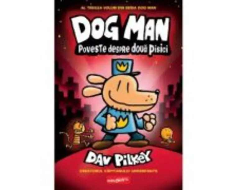 Dog Man 3. Poveste despre doua pisici - Dav Pilkey
