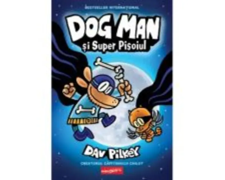 Dog Man 4. Dog Man si Super Pisoiul - Dav Pilkey